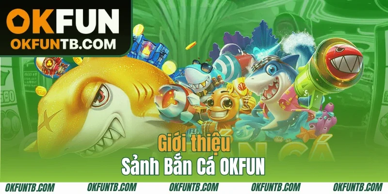 Khám phá danh mục huyền thoại Bắn Cá OKFUN