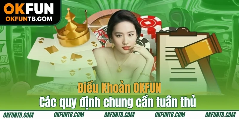 Các quy định chung cần tuân thủ trong điều khoản OKFUN