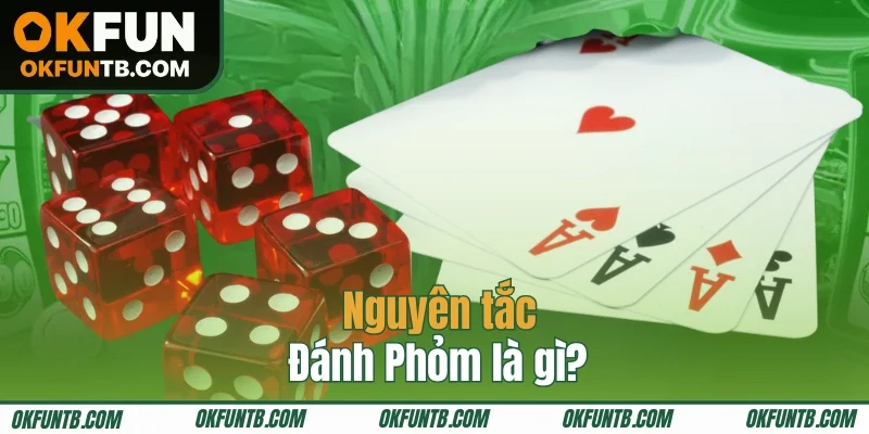 Nguyên tắc cơ bản khi đánh Phỏm là gì