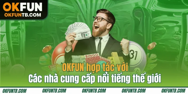 OKFUN hợp tác với các nhà cung cấp nổi tiếng thế giới